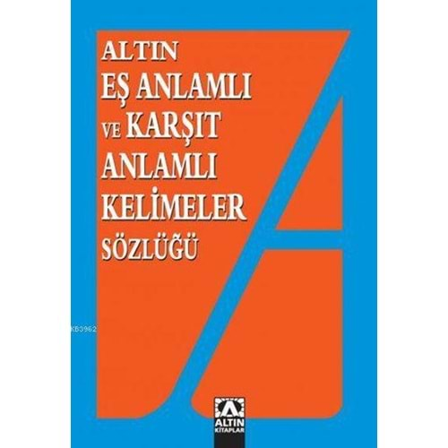 Altın Eş Anlamlı ve Karşıt Anlamlı Kelimeler Sözlüğü